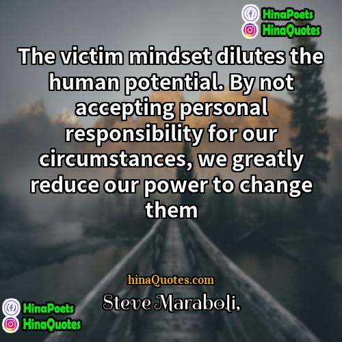 Steve Maraboli Quotes | The victim mindset dilutes the human potential.
